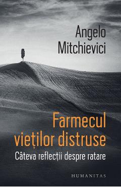 Farmecul vietilor distruse – Angelo Mitchievici Angelo