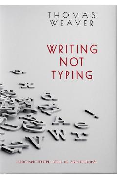 Writing not Typing – Thomas Weaver arhitectura 2022