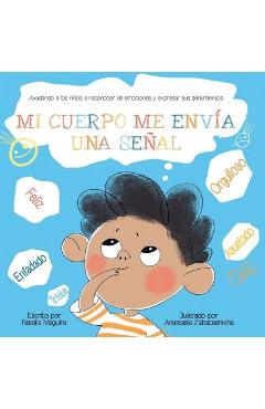 Mi Cuerpo Me Envía Una Señal: Ayudando a los niños a reconocer las emociones y expresar sus sentimientos - Natalia Maguire