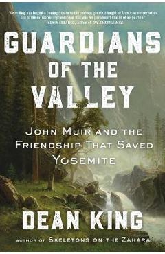 Guardians of the Valley: John Muir and the Friendship That Saved Yosemite - Dean King