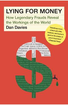 Lying for Money: How Legendary Frauds Reveal the Workings of the World - Dan Davies