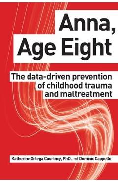 Anna, Age Eight: The data-driven prevention of childhood trauma and maltreatment - Dominic Cappello