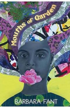Mouths of Garden - Barbara Fant