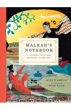 Malkah\'s Notebook: A Journey Into the Mystical Aleph-Bet - Mira Z. Amiras