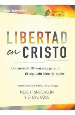 Libertad en Cristo: Un Curso de 10 semanas para un discipulado transformador - Participante - Neil Anderson