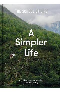 A Simpler Life: A Guide to Greater Serenity, Ease, and Clarity - Life Of School The