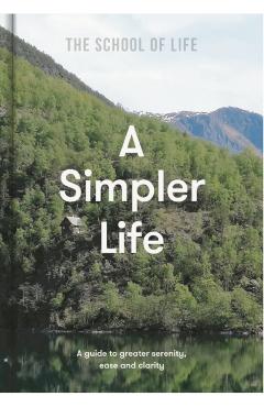A Simpler Life: A Guide to Greater Serenity, Ease, and Clarity - Life Of School The