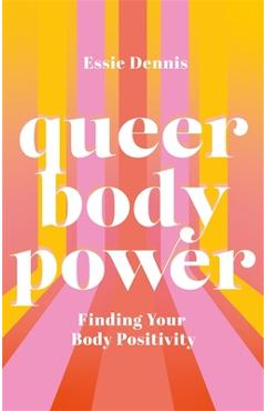 Queer Body Power: Finding Your Body Positivity - Essie Dennis