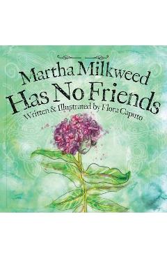 Martha Milkweed Has No Friends - Flora C. Caputo