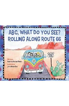 ABC, What Do You See? Rolling Along Route 66 - Annette La Fortune Murray