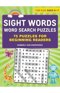 Sight Words Word Search Puzzles: 75 Puzzles for Beginning Readers - Kimberly Ann Kiedrowski