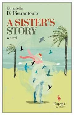 A Sister\'s Story - Donatella Di Pietrantonio
