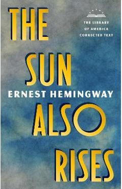 The Sun Also Rises: The Library of America Corrected Text [Deckle Edge Paper] - Ernest Hemingway