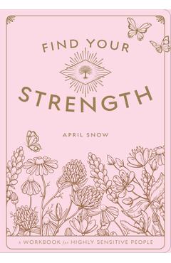 Find Your Strength: A Workbook for the Highly Sensitive Personvolume 2 - April Snow