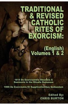 Traditional and Revised Catholic Rites Of Exorcism: (English) Volumes 1 & 2: Traditional and 1999 Revised English Translations - Chris Burton