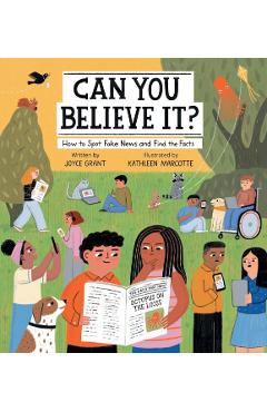 Can You Believe It?: How to Spot Fake News and Find the Facts - Joyce Grant