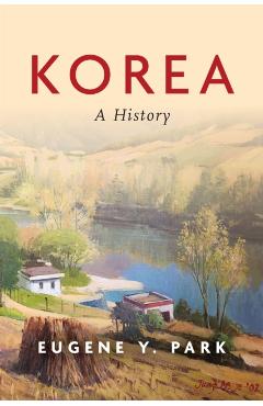 Korea: A History - Eugene Y. Park