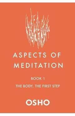 Aspects of Meditation Book 1: The Body, the First Step - Osho