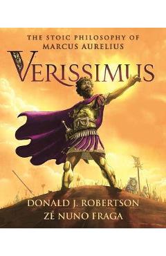 Verissimus: The Stoic Philosophy of Marcus Aurelius - Donald J. Robertson