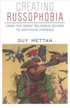 Creating Russophobia: From the Great Religious Schism to Anti-Putin Hysteria - Guy Mettan