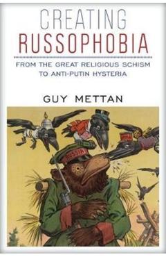 Creating Russophobia: From the Great Religious Schism to Anti-Putin Hysteria - Guy Mettan