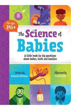 The Science of Babies: A Little Book for Big Questions about Bodies, Birth and Families - Deborah Roffman