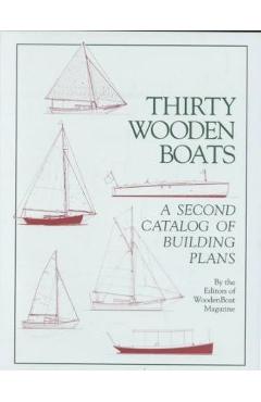 Thirty Wooden Boats: A Second Catalog of Building Plans - Wooden Boat Magazine