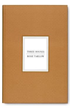 Rose Tarlow: Three Houses - Rose Tarlow