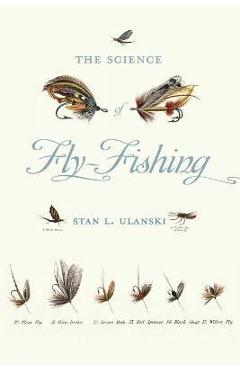 Science of Fly-Fishing - Stan L. Ulanski