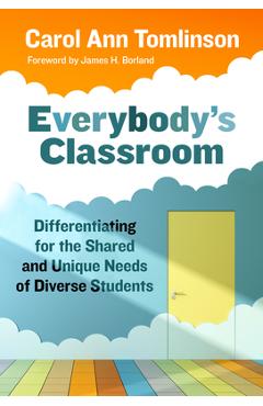 Everybody\'s Classroom: Differentiating for the Shared and Unique Needs of Diverse Students - Carol Ann Tomlinson