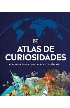Atlas de Curiosidades (Where on Earth?): El Planeta Tierra Como Nunca Lo Habías Visto - Dk