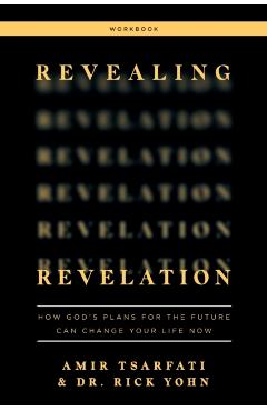 Revealing Revelation Workbook: How God's Plans for the Future Can Change Your Life Now - Amir Tsarfati