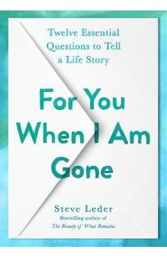 For You When I Am Gone: Twelve Essential Questions to Tell a Life Story - Steve Leder