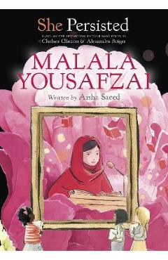 She Persisted: Malala Yousafzai - Aisha Saeed