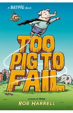 Batpig: Too Pig to Fail - Rob Harrell