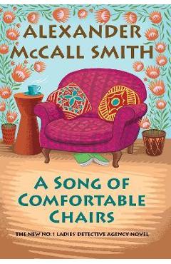 A Song of Comfortable Chairs: No. 1 Ladies\' Detective Agency (23) - Alexander Mccall Smith