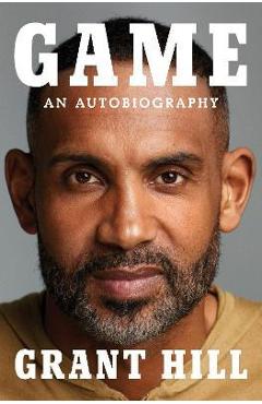 Game: An Autobiography - Grant Hill