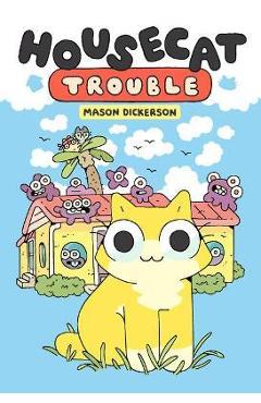 Housecat Trouble: (A Graphic Novel) - Mason Dickerson