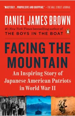 Facing the Mountain: An Inspiring Story of Japanese American Patriots in World War II - Daniel James Brown