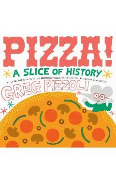 Pizza!: A Slice of History - Greg Pizzoli