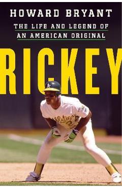 Rickey: The Life and Legend of an American Original - Howard Bryant