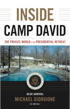 Inside Camp David: The Private World of the Presidential Retreat - Michael Giorgione