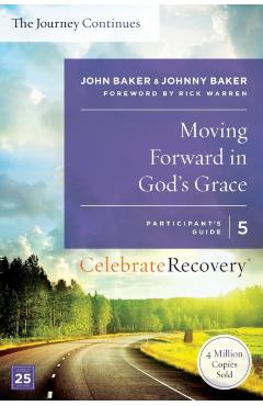 Moving Forward in God's Grace: The Journey Continues, Participant's Guide 5: A Recovery Program Based on Eight Principles from the Beatitudes - John Baker