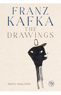 Franz Kafka: The Drawings - Andreas Kilcher