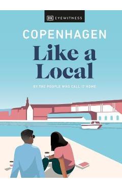 Copenhagen Like a Local: By the People Who Call It Home - Dk Eyewitness
