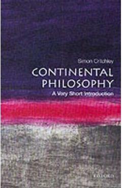 Continental Philosophy: A Very Short Introduction - Simon Critchley