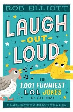 Laugh-out-loud: the 1,001 funniest lol jokes of all time - rob elliott