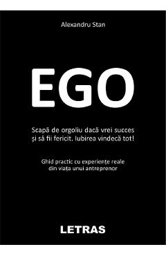 eBook Ego. Scapa de orgoliu daca vrei succes si sa fii fericit - Alexandru Stan