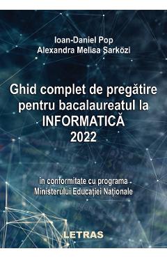 eBook Ghid complet de pregatire pentru Bacalaureatul la Informatica 2022 - Ioan Daniel Pop, Melisa Alexandra Sarkozi