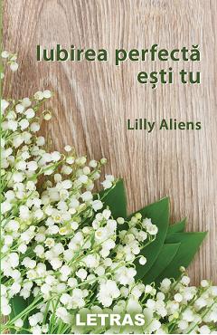 eBook Iubirea perfecta esti tu - Lilly Aliens